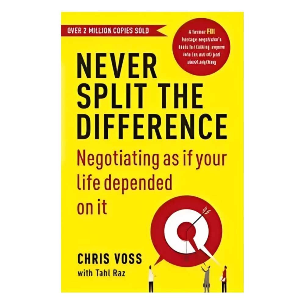Never Split the Difference: Negotiating as if Your Life Depended on It