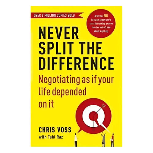 Never Split the Difference: Negotiating as if Your Life Depended on It
